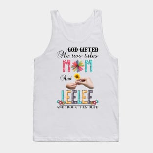 Vintage God Gifted Me Two Titles Mom And Leelee Wildflower Hands Flower Happy Mothers Day Tank Top